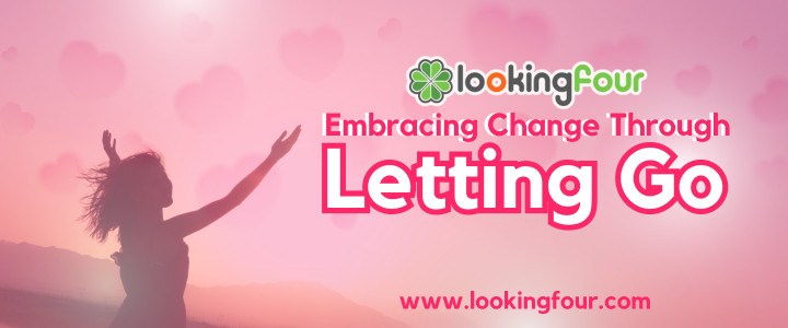 lookingfour,embrace change through letting go