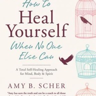 HOW TO HEAL YOURSELF BY AMY SCHER