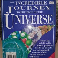 THE INCREDIBLE JOURNEY TO THE EDGE OF THE UNIVERSE & TO THE CENTRE OF THE ATOM