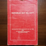 Republic Act No. 8371 (Indigenous People Rights Act of 1997 and its Implementing rules and regulations)